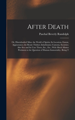 After Death: Or, Disembodied Man. the World of ... 1015587356 Book Cover