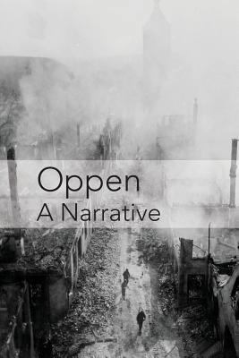 Oppen: A Narrative: Revised and Updated Edition 1944682112 Book Cover