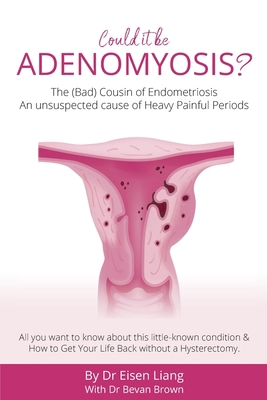 Adenomyosis -The Bad Cousin of Endometriosis: A... 192547156X Book Cover