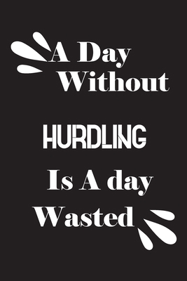 A day without hurdling is a day wasted 1658641361 Book Cover