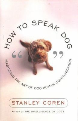 How to Speak Dog: Mastering the Art of Dog-Huma... 0684865343 Book Cover
