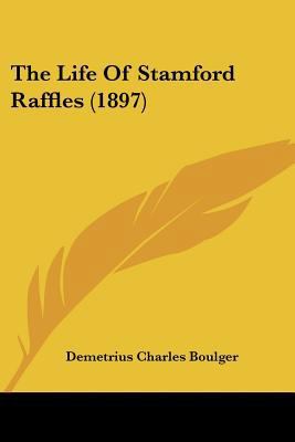 The Life Of Stamford Raffles (1897) 1104916770 Book Cover