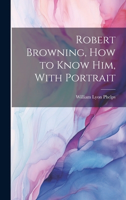 Robert Browning, how to Know him, With Portrait 1019576502 Book Cover