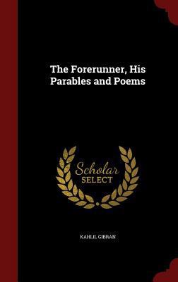 The Forerunner, His Parables and Poems 1297557808 Book Cover