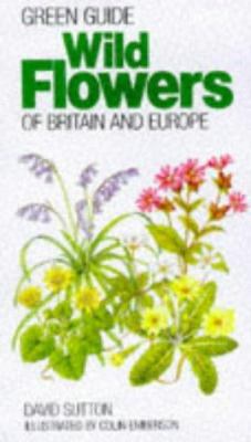 Green Guide: Wild Flowers of Britain and Europe... 1853681628 Book Cover