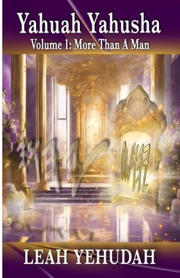 Yahuah Yahusha: Volume 1: More Than A Man B0D2L6C4H4 Book Cover