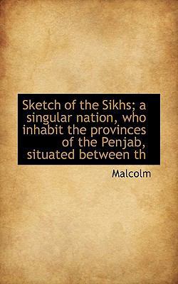 Sketch of the Sikhs; A Singular Nation, Who Inh... 1116173875 Book Cover