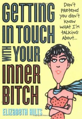 Getting in Touch with Your Inner Bitch : Now Bi... 140220308X Book Cover