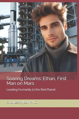 Soaring Dreams: Ethan, First Man on Mars B0F1CJ4SBM Book Cover