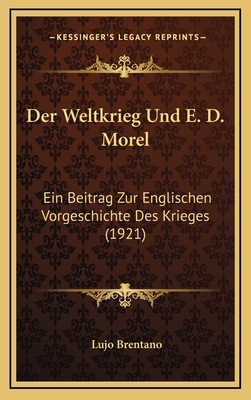 Der Weltkrieg Und E. D. Morel: Ein Beitrag Zur ... [German] 1169123074 Book Cover