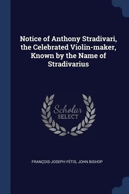 Notice of Anthony Stradivari, the Celebrated Vi... 1376730170 Book Cover