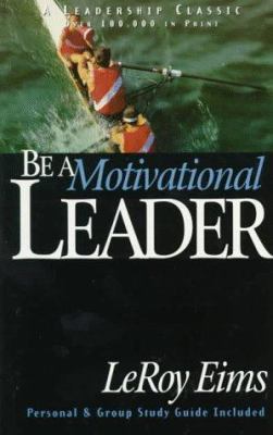 Be a Motivational Leader: Lasting Leadership Pr... 1564765121 Book Cover