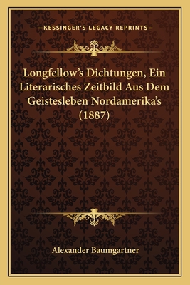 Longfellow's Dichtungen, Ein Literarisches Zeit... [German] 1166616908 Book Cover