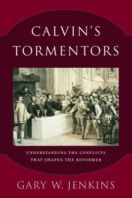 Calvin's Tormentors: Understanding the Conflict... 0801098335 Book Cover