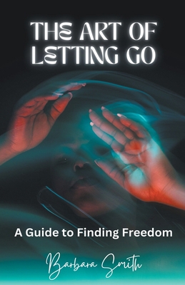 The Art of Letting Go: A Guide to Finding Freedom B0BX24JVMY Book Cover