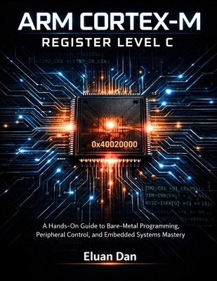 Arm Cortex-M Register Level C: A Hands-On Guide... B0GX8H18CX Book Cover