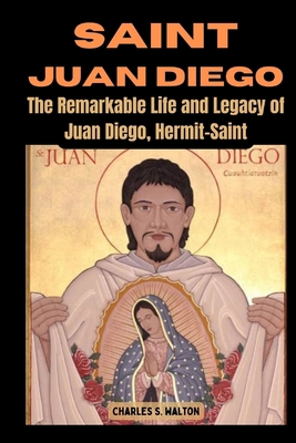 Saint Juan Diego: The Remarkable Life and Legac... B0CPVD8Q1V Book Cover