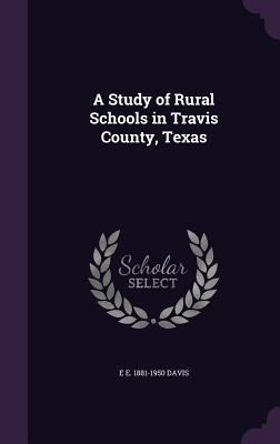 A Study of Rural Schools in Travis County, Texas 1359587128 Book Cover