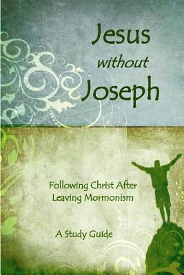 Jesus Without Joseph: Following Christ After Le... 1718187262 Book Cover