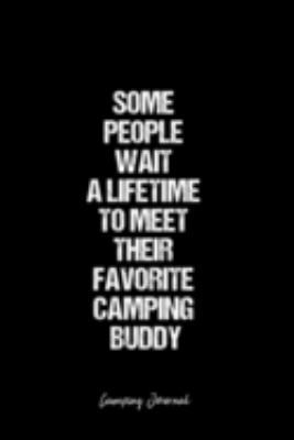 Paperback Camping Journal: Dot Grid Journal -Some People Wait A Lifetime To Meet Their Favorite Camping Buddy - Black Lined Diary, Planner, Grati Book