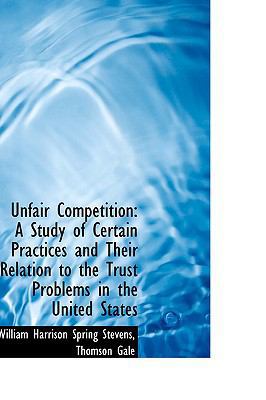 Unfair Competition: A Study of Certain Practice... 1103464957 Book Cover