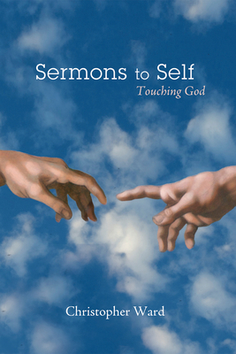 Sermons to Self: Touching God 149820421X Book Cover