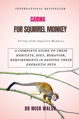 Caring for Squirrel Monkey: A Complete Guide to... B0DCZLKK3V Book Cover