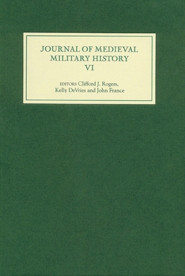 Journal of Medieval Military History: Volume VI 1843834081 Book Cover
