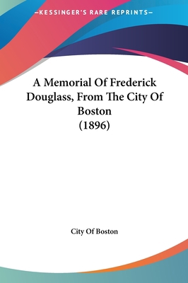 A Memorial of Frederick Douglass, from the City... 116170566X Book Cover