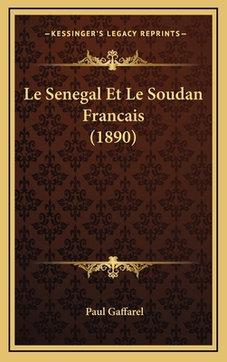 Le Senegal Et Le Soudan Francais (1890) [French] 1166838919 Book Cover