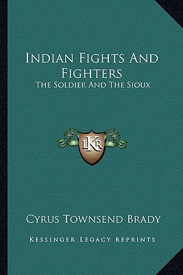 Indian Fights And Fighters: The Soldier And The... 1162930020 Book Cover