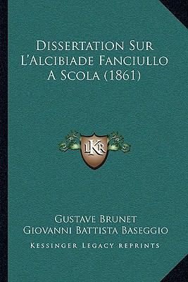 Dissertation Sur L'Alcibiade Fanciullo A Scola ... [French] 1167419006 Book Cover