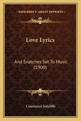 Love Lyrics: And Snatches Set To Music (1900) 1165526158 Book Cover