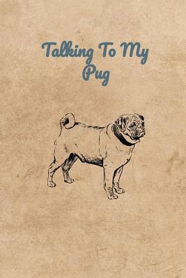 Talking To My Pug 107386992X Book Cover