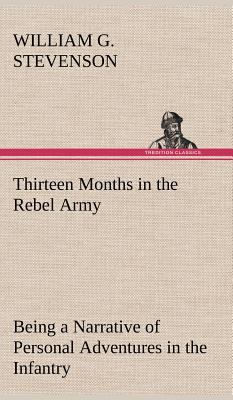 Thirteen Months in the Rebel Army Being a Narra... 3849177033 Book Cover