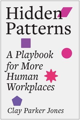 Hidden Patterns: A Playbook for More Human Work... 1637748582 Book Cover