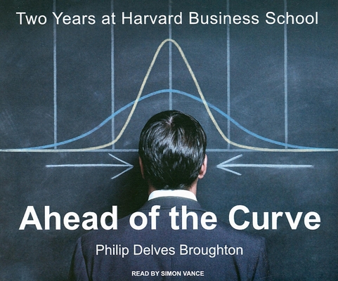 Ahead of the Curve: Two Years at Harvard Busine... 140010713X Book Cover