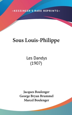 Sous Louis-Philippe: Les Dandys (1907) [French] 1160664218 Book Cover
