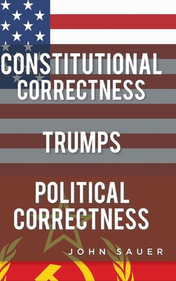 Constitutional Correctness Trumps Political Cor... 1098058399 Book Cover
