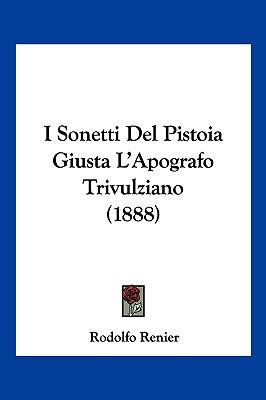 I Sonetti Del Pistoia Giusta L'Apografo Trivulz... [Italian] 1161201165 Book Cover