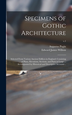 Specimens of Gothic Architecture; Selected From... 1013376536 Book Cover
