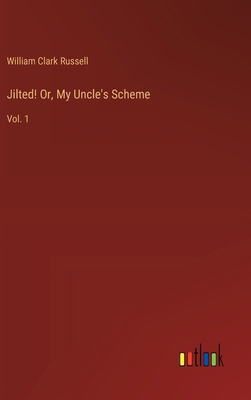 Jilted! Or, My Uncle's Scheme: Vol. 1 3368915916 Book Cover