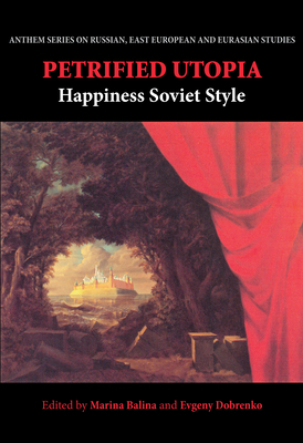 Petrified Utopia: Happiness Soviet Style 1843313103 Book Cover