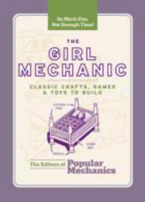 The Girl Mechanic: Classic Crafts, Games & Toys... 1588166104 Book Cover