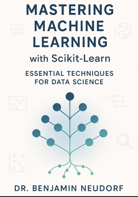 Mastering Machine Learning with Scikit-Learn: E... B0FNJKV2T2 Book Cover