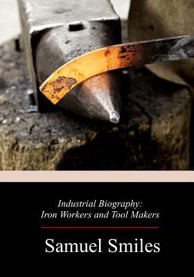 Industrial Biography: Iron Workers and Tool Makers 1719215227 Book Cover