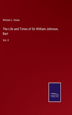 The Life and Times of Sir William Johnson, Bart... 3375039239 Book Cover