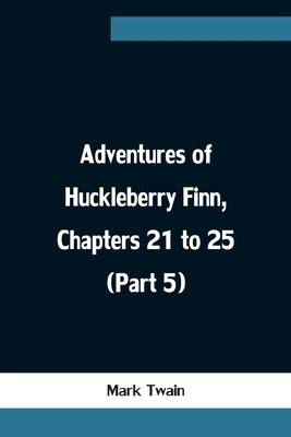 Adventures of Huckleberry Finn, Chapters 21 to ... 9354755518 Book Cover