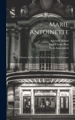 Marie Antoinette: A Drama, In Five Acts, With A... 1020554010 Book Cover