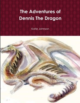 The Adventures of Dennis The Dragon 131213061X Book Cover